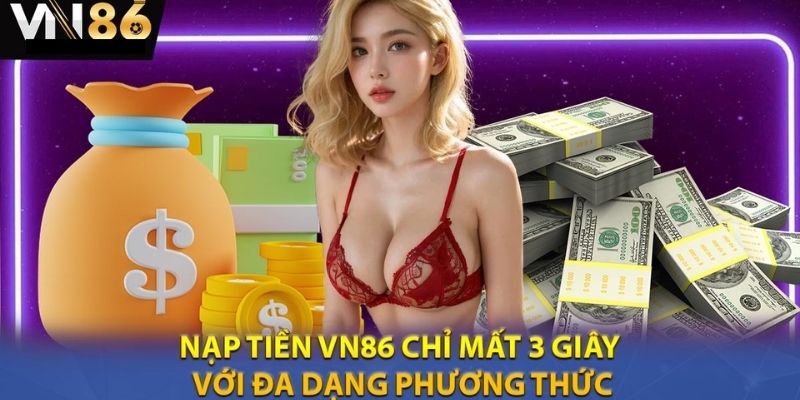 Nạp rút tại Vn86 siêu nhanh